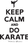 Keep Calm & Do Karate Workbook of Affirmations Keep Calm & Do Karate Workbook of Affirmations : Bullet Journal, Food Diary, Recipe Notebook, Planner, to Do List, Scrapbook, Academic Notepad - Book