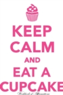 Keep Calm & Eat Cupcake Workbook of Affirmations Keep Calm & Eat Cupcake Workbook of Affirmations : Bullet Journal, Food Diary, Recipe Notebook, Planner, to Do List, Scrapbook, Academic Notepad - Book