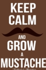 Keep Calm Grow Mustache Workbook of Affirmations Keep Calm Grow Mustache Workbook of Affirmations : Bullet Journal, Food Diary, Recipe Notebook, Planner, to Do List, Scrapbook, Academic Notepad - Book