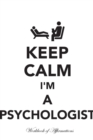 Keep Calm I'm a Psychologist Workbook of Affirmations Keep Calm I'm a Psychologist Workbook of Affirmations : Bullet Journal, Food Diary, Recipe Notebook, Planner, to Do List, Scrapbook, Academic Note - Book