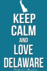 Keep Calm Love Delaware Workbook of Affirmations Keep Calm Love Delaware Workbook of Affirmations : Bullet Journal, Food Diary, Recipe Notebook, Planner, to Do List, Scrapbook, Academic Notepad - Book