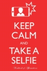 Keep Calm Take a Selfie Workbook of Affirmations Keep Calm Take a Selfie Workbook of Affirmations : Bullet Journal, Food Diary, Recipe Notebook, Planner, to Do List, Scrapbook, Academic Notepad - Book
