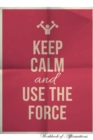 Keep Calm Use the Force Workbook of Affirmations Keep Calm Use the Force Workbook of Affirmations : Bullet Journal, Food Diary, Recipe Notebook, Planner, to Do List, Scrapbook, Academic Notepad - Book
