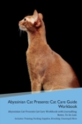 Abyssinian Cat Presents : Cat Care Guide Workbook Abyssinian Cat Presents Cat Care Workbook with Journalling, Notes, to Do List. Includes: Training, Feeding, Supplies, Breeding, Cleaning & More Volume - Book