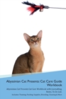 Abyssinian Cat Presents : Cat Care Guide Workbook Abyssinian Cat Presents Cat Care Workbook with Journalling, Notes, to Do List. Includes: Training, Feeding, Supplies, Breeding, Cleaning & More Volume - Book