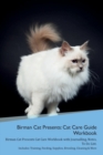 Birman Cat Presents : Cat Care Guide Workbook Birman Cat Presents Cat Care Workbook with Journalling, Notes, to Do List. Includes: Training, Feeding, Supplies, Breeding, Cleaning & More Volume 1 - Book