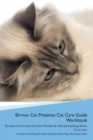 Birman Cat Presents : Cat Care Guide Workbook Birman Cat Presents Cat Care Workbook with Journalling, Notes, to Do List. Includes: Training, Feeding, Supplies, Breeding, Cleaning & More Volume 1 - Book