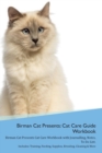 Birman Cat Presents : Cat Care Guide Workbook Birman Cat Presents Cat Care Workbook with Journalling, Notes, to Do List. Includes: Training, Feeding, Supplies, Breeding, Cleaning & More Volume 1 - Book