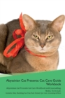 Abyssinian Cat Presents : Cat Care Guide Workbook Abyssinian Cat Presents Cat Care Workbook with Journalling, Notes, To Do List. Includes: Skin, Shedding, Ear, Paw, Nail, Dental, Eye, Care, Grooming & - Book