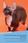 Cornish Rex Presents : Cat Care Guide Workbook Cornish Rex Presents Cat Care Workbook with Journalling, Notes, to Do List. Includes: Training, Feeding, Supplies, Breeding, Cleaning & More Volume 1 - Book