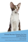 Oriental Shorthair Cat Presents : Cat Care Guide Workbook Oriental Shorthair Cat Presents Cat Care Workbook with Journalling, Notes, to Do List. Includes: Training, Feeding, Supplies, Breeding, Cleani - Book