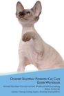 Oriental Shorthair Cat Presents : Cat Care Guide Workbook Oriental Shorthair Cat Presents Cat Care Workbook with Journalling, Notes, to Do List. Includes: Training, Feeding, Supplies, Breeding, Cleani - Book