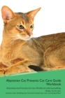 Abyssinian Cat Presents : Cat Care Guide Workbook Abyssinian Cat Presents Cat Care Workbook with Journalling, Notes, To Do List. Includes: Skin, Shedding, Ear, Paw, Nail, Dental, Eye, Care, Grooming & - Book