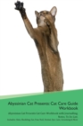 Abyssinian Cat Presents : Cat Care Guide Workbook Abyssinian Cat Presents Cat Care Workbook with Journalling, Notes, To Do List. Includes: Skin, Shedding, Ear, Paw, Nail, Dental, Eye, Care, Grooming & - Book