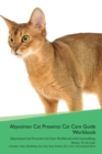 Abyssinian Cat Presents : Cat Care Guide Workbook Abyssinian Cat Presents Cat Care Workbook with Journalling, Notes, To Do List. Includes: Skin, Shedding, Ear, Paw, Nail, Dental, Eye, Care, Grooming & - Book