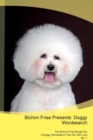 Bichon Frise Presents : Doggy Wordsearch the Bichon Frise Brings You a Doggy Wordsearch That You Will Love Vol. 1 - Book