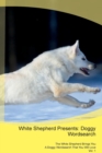 White Shepherd Presents : Doggy Wordsearch the White Shepherd Brings You a Doggy Wordsearch That You Will Love Vol. 1 - Book