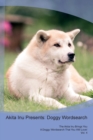 Akita Inu Presents : Doggy Wordsearch the Akita Inu Brings You a Doggy Wordsearch That You Will Love! Vol. 4 - Book