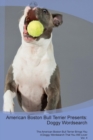 American Boston Bull Terrier Presents : Doggy Wordsearch the American Boston Bull Terrier Brings You a Doggy Wordsearch That You Will Love! Vol. 4 - Book