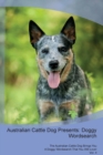 Australian Cattle Dog Presents : Doggy Wordsearch  The Australian Cattle Dog Brings You A Doggy Wordsearch That You Will Love! Vol. 4 - Book