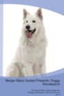 Berger Blanc Suisse Presents : Doggy Wordsearch  The Berger Blanc Suisse Brings You A Doggy Wordsearch That You Will Love! Vol. 4 - Book