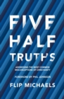 Five Half–Truths : Addressing the Most Common Misconceptions of Christianity - Book