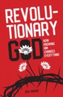 Revolutionary God : How Knowing Him Changes Everything - Book