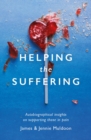Helping the Suffering : Autobiographical Reflections on Supporting Those in Pain - Book