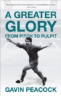 A Greater Glory : From Pitch to Pulpit - Book