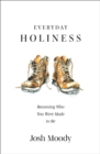 Everyday Holiness : Becoming Who You Were Made to Be - Book