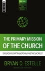 The Primary Mission of the Church : Engaging or Transforming the World? - Book