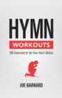 Hymn Workouts : 100 Exercises to Set Your Heart Ablaze - Book