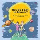 How Do I Get to Heaven? : Questions and Answers about Life and Death - Book