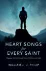 Heart Songs for Every Saint : Engaging with God Through Times of Darkness & Light - Book