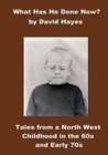 What has He Done Now? : Tales from A North West Childhood in the 60s and Early 70s - Book