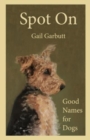 Spot On : Good Names for Dogs - Book