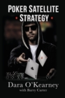 Poker Satellite Strategy : How to Qualify for the Main Events of Live and Online High Stakes Poker Tournaments - Book