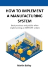 How to implement a manufacturing system : Best practices and pitfalls when implementing an MRP/ERP system - Book