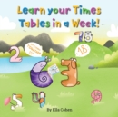 Learn your Times Tables in a Week : Use our Kids Learn Visually method to learn the times tables the easy way. - Book