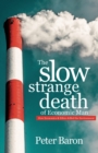 The Slow Strange Death of Economic Man : How Economics & Ethics Killed the Environment - Book