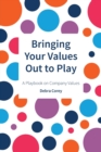 Bringing Your Values Out to Play : A Playbook on Company Values - Book