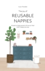 The Joy of Reusable Nappies : A book to help parents thrive on their cloth nappy journey - Book