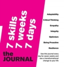 7 SKILLS JOURNAL Change your life in 7 weeks by nurturing 7 crucial skills : Adaptability, Critical Thinking, Empathy, Integrity, Optimism, Being Proactive, Resilience - Book
