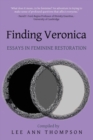 Finding Veronica : Essays in Feminine Restoration - Book