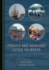 None Fragile and Resilient Cities on Water : Perspectives from Venice and Tokyo - eBook
