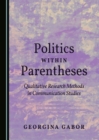 None Politics within Parentheses : Qualitative Research Methods in Communication Studies - eBook