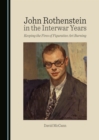 None John Rothenstein in the Interwar Years : Keeping the Fires of Figurative Art Burning - eBook