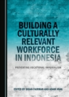 None Building a Culturally Relevant Workforce in Indonesia : Preventing Vocational Imperialism - eBook