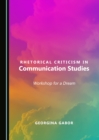 None Rhetorical Criticism in Communication Studies : Workshop for a Dream - eBook