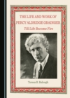 The Life and Work of Percy Aldridge Grainger : Till Life Become Fire - eBook